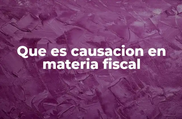 Que es Causacion en Materia Fiscal