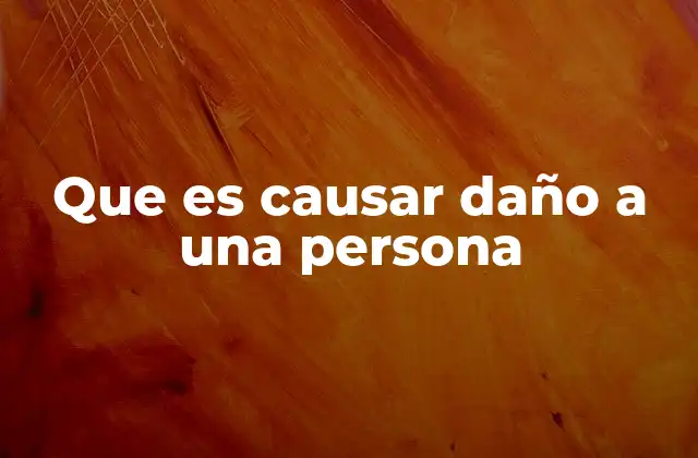 Que es Causar Daño a una Persona