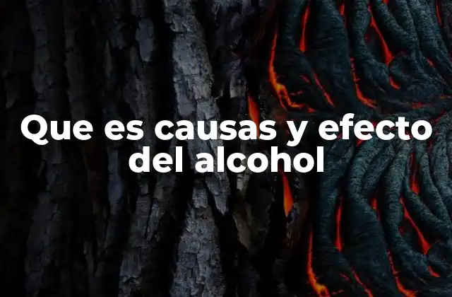 Que es Causas y Efecto Del Alcohol