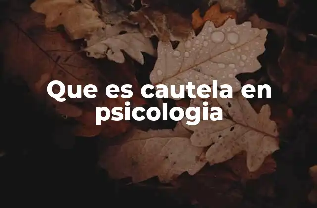 Que es Cautela en Psicologia
