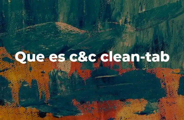 Que es C&c Clean-tab 2 Cómo funciona c&c clean-tab