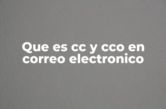 Que es Cc y Cco en Correo Electronico