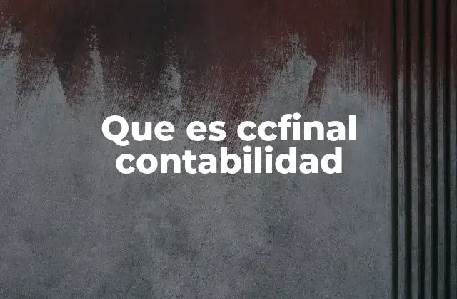 Que es Ccfinal Contabilidad 2 El proceso contable detrás de los comprobantes de cierre final
