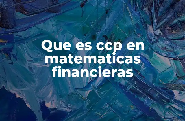 Que es Ccp en Matematicas Financieras