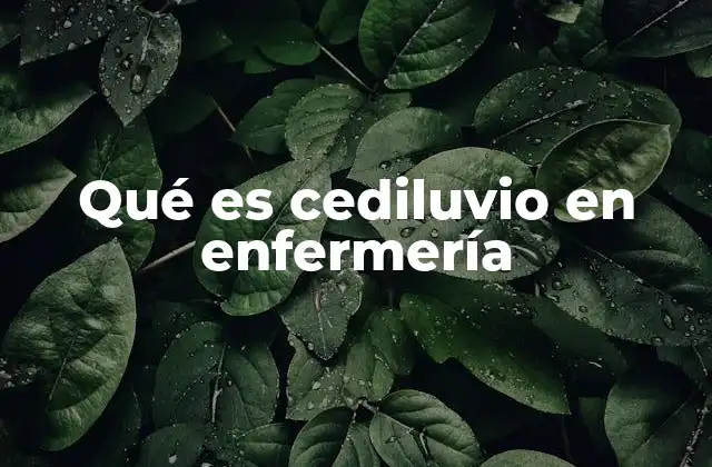 Qué es Cediluvio en Enfermería