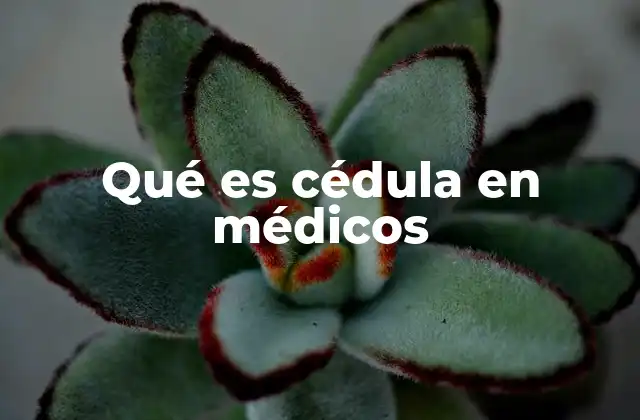 Qué es Cédula en Médicos