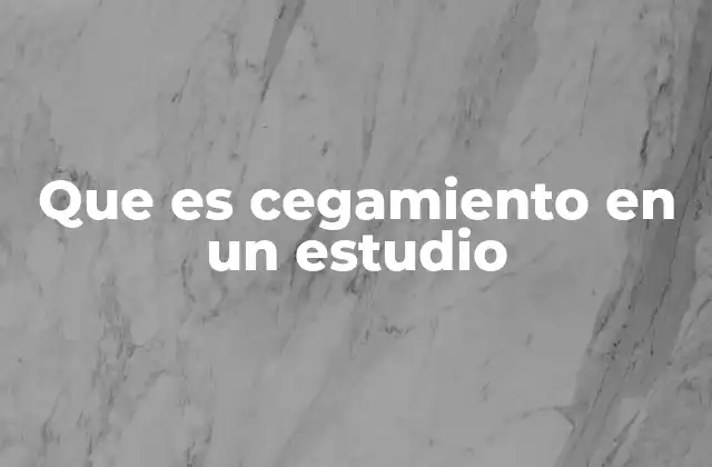 Que es Cegamiento en un Estudio