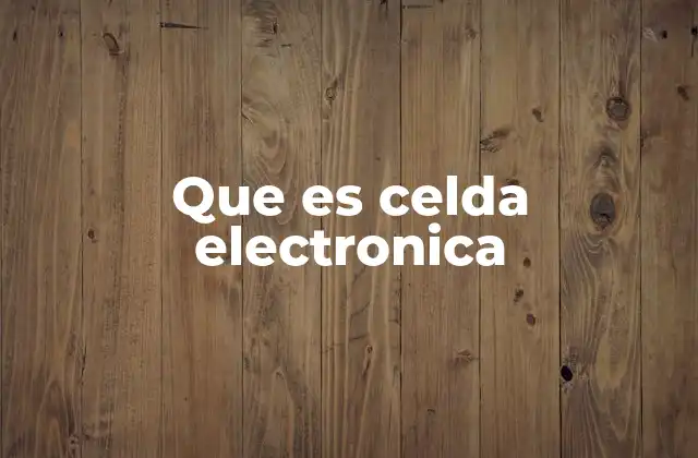 Componentes básicos de una celda electrónica