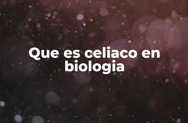 Que es Celiaco en Biologia