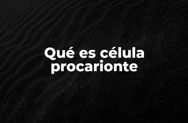 Qué es Célula Procarionte