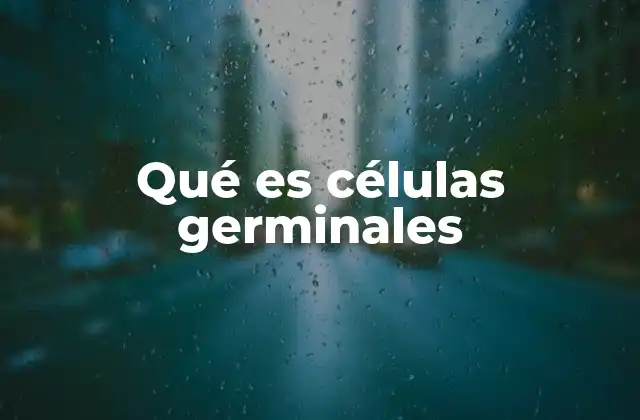 Origen y desarrollo de las células germinales