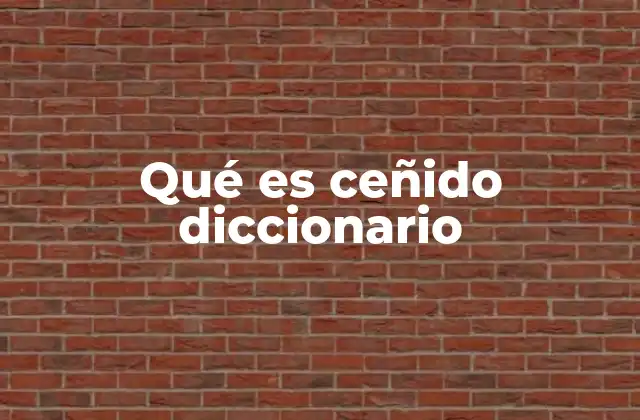 Qué es Ceñido Diccionario