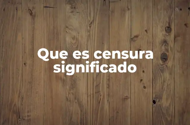 Que es Censura Significado 2 La censura como mecanismo de control social