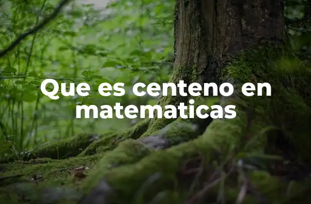 Que es Centeno en Matematicas 2 Relaciones entre el término centeno y los sistemas numéricos