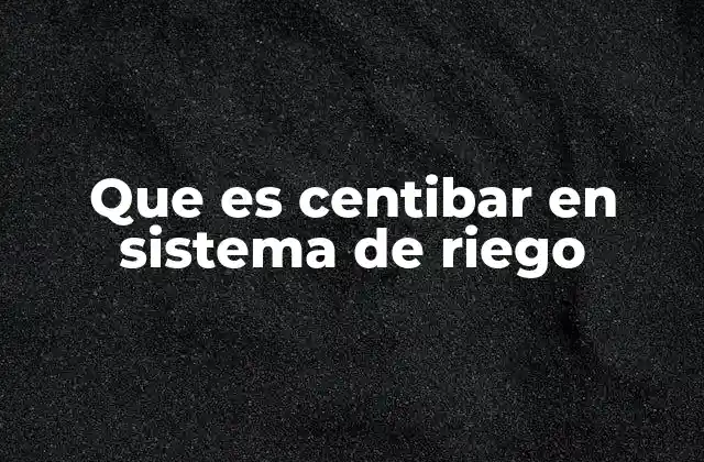 Que es Centibar en Sistema de Riego