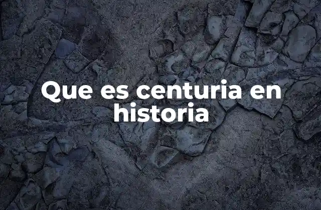 Que es Centuria en Historia