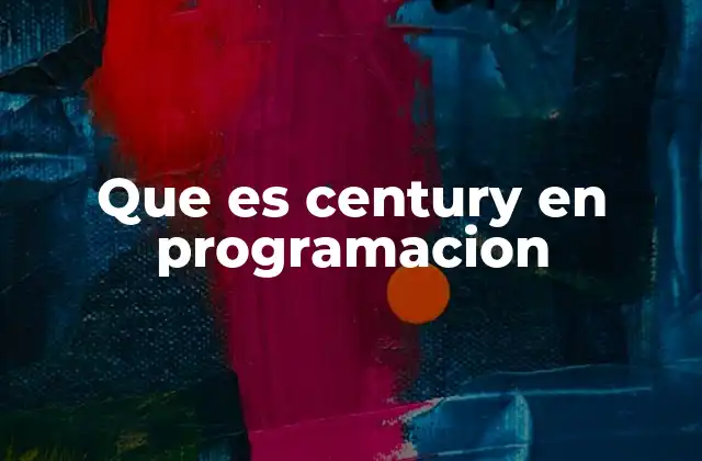 Que es Century en Programacion