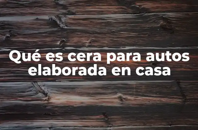 La cera casera como alternativa sostenible al mantenimiento automotriz