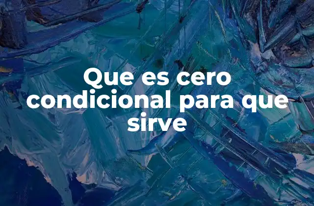 Que es Cero Condicional para que Sirve