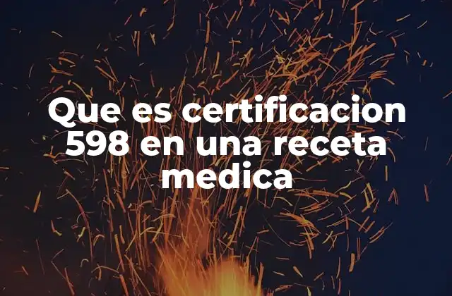 Que es Certificacion 598 en una Receta Medica