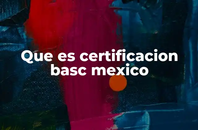 Que es Certificacion Basc Mexico