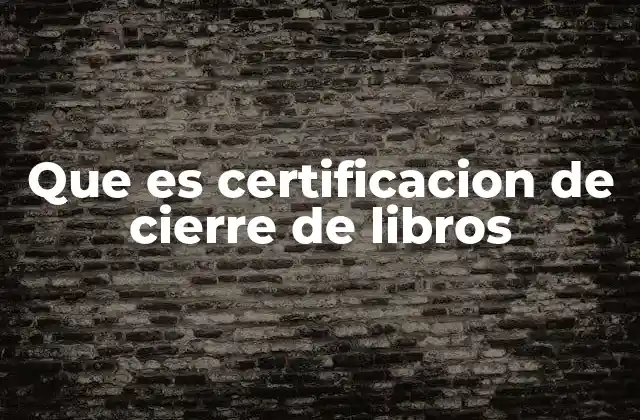Que es Certificacion de Cierre de Libros