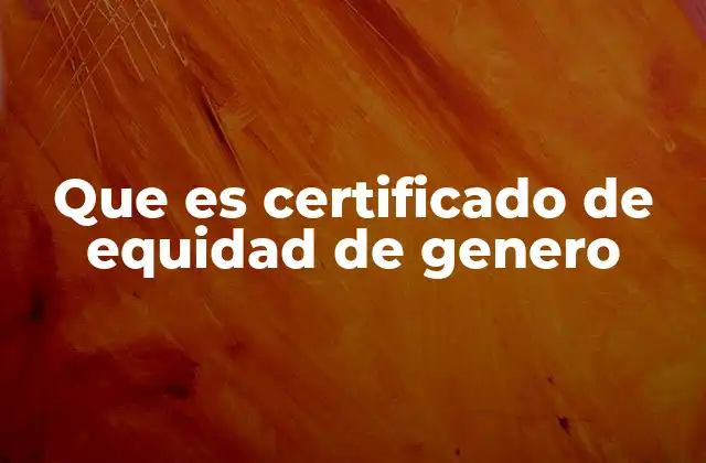 Que es Certificado de Equidad de Genero