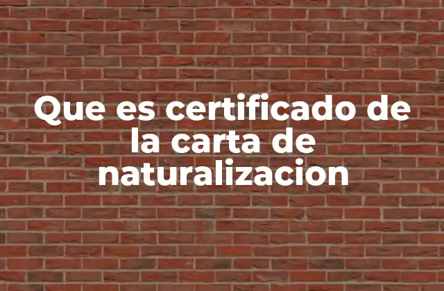Que es Certificado de la Carta de Naturalizacion