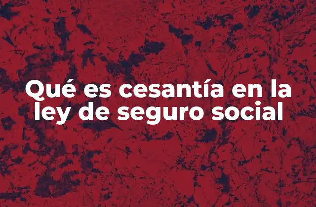 El rol de la cesantía en el sistema de seguridad social