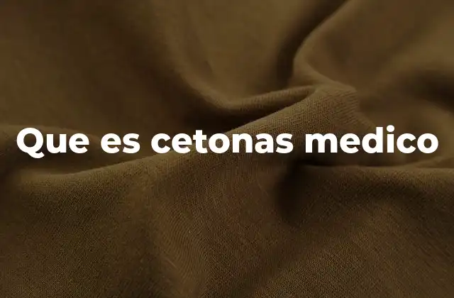 Que es Cetonas Medico