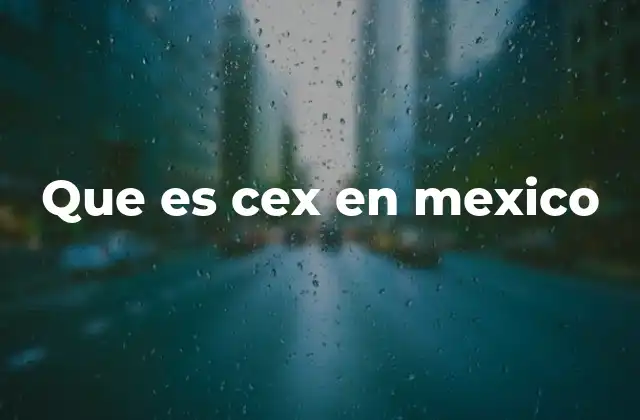 Que es Cex en Mexico