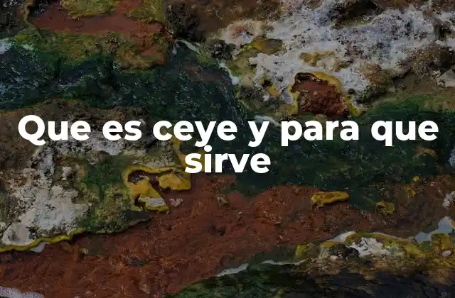 Que es Ceye y para que Sirve