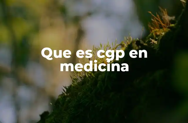 Que es Cgp en Medicina