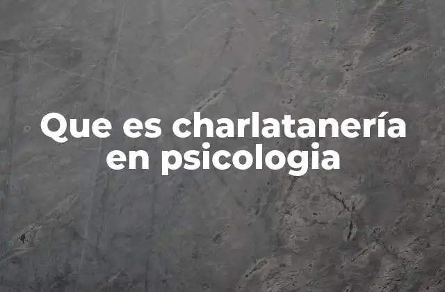 Que es Charlatanería en Psicologia