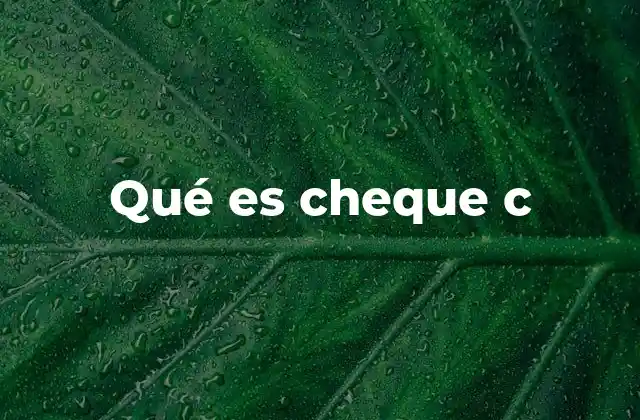 Qué es Cheque C 2 Diferencias entre el cheque C y otros tipos de cheques