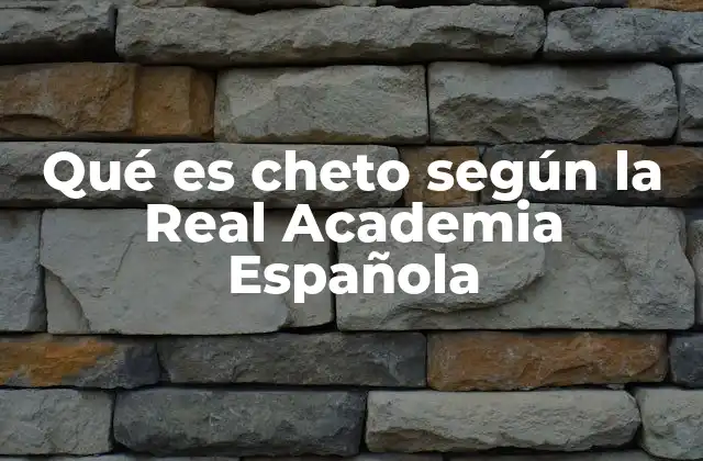 Qué es Cheto según la Real Academia Española 2 El uso del término cheto en el lenguaje popular