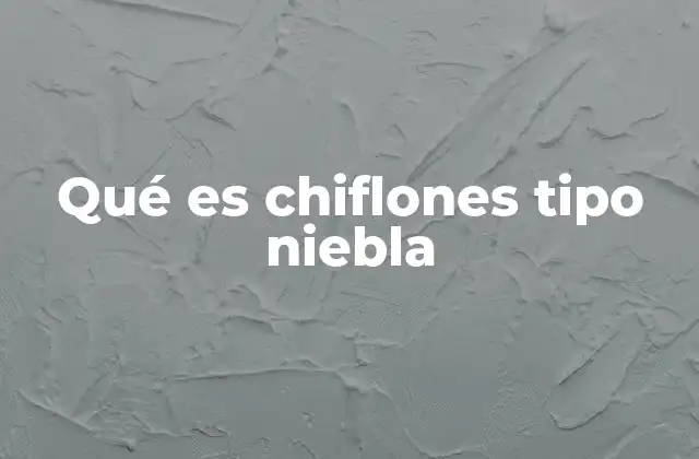 Qué es Chiflones Tipo Niebla