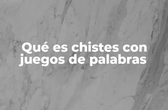 Qué es Chistes con Juegos de Palabras