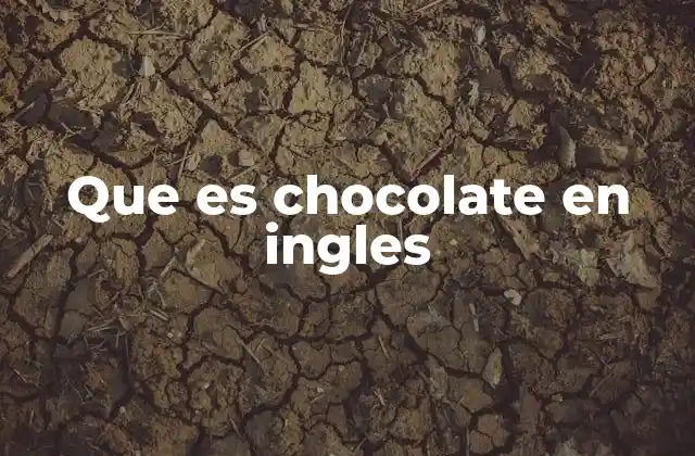 Que es Chocolate en Ingles