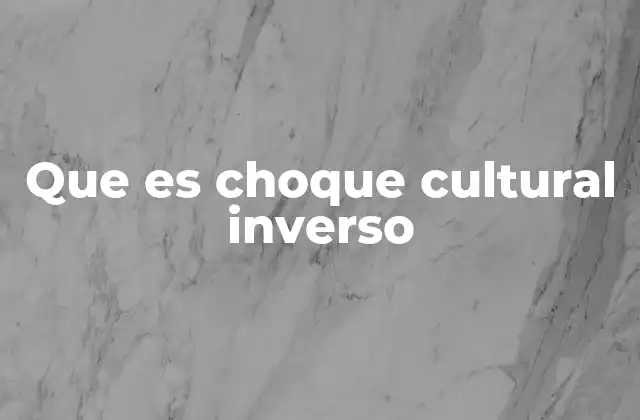 Que es Choque Cultural Inverso