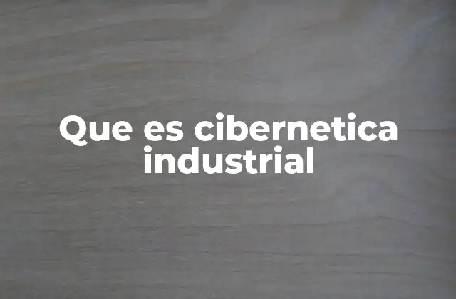 Que es Cibernetica Industrial