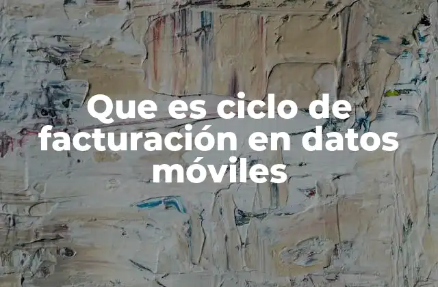 Que es Ciclo de Facturación en Datos Móviles