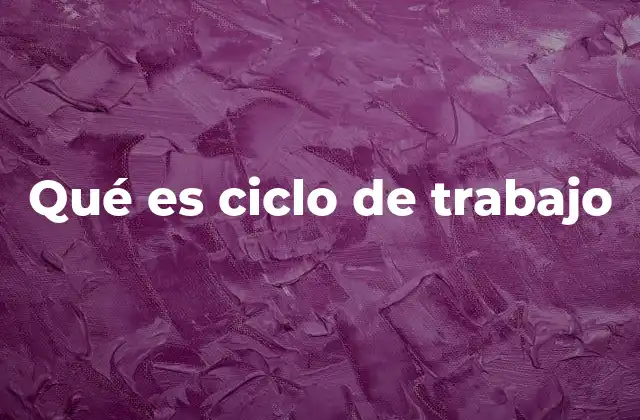 Qué es Ciclo de Trabajo
