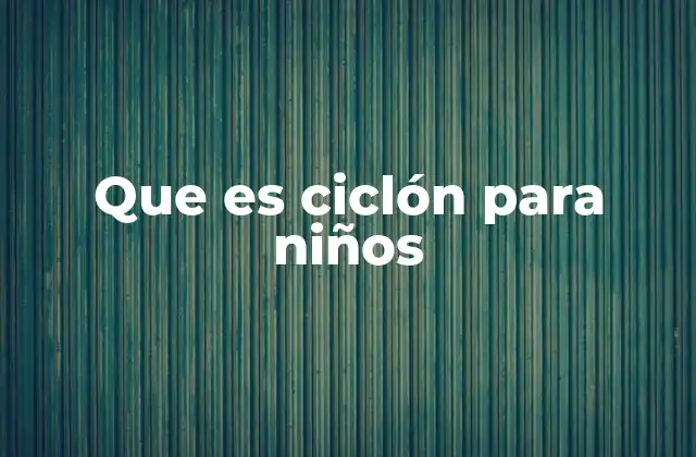 Que es Ciclón para Niños