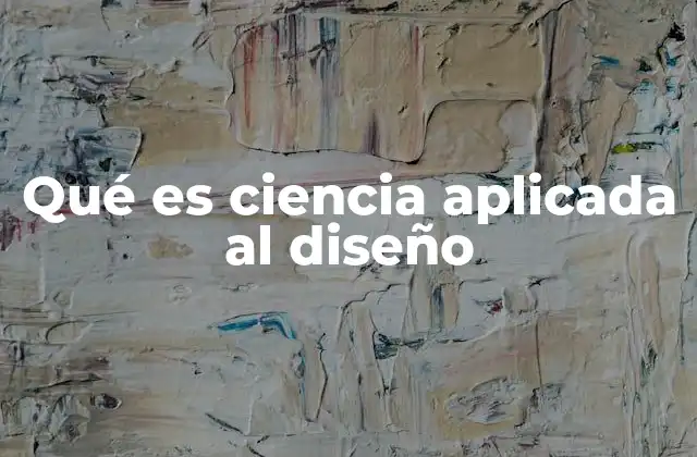 Qué es Ciencia Aplicada Al Diseño