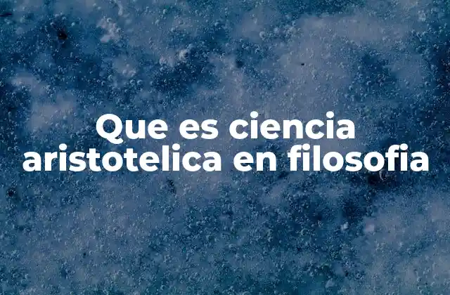 Que es Ciencia Aristotelica en Filosofia