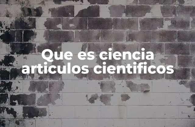 Que es Ciencia Articulos Cientificos