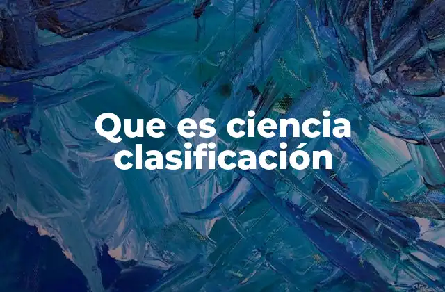 Que es Ciencia Clasificación