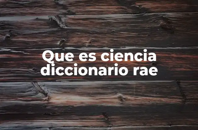 Que es Ciencia Diccionario Rae