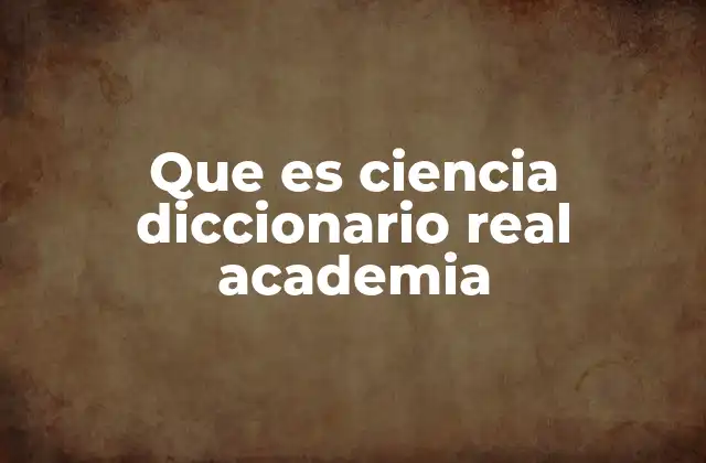 El concepto de ciencia en el contexto académico y cultural
